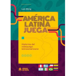 América Latina Juega. Historias del videoju